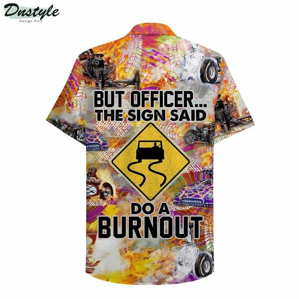 Drag Racing But Officer The Sign Sad Do A Burnout Hawaiian Shirt ...